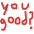 :yougood: